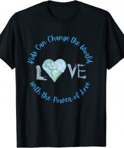Kids Can Change The World With Love - Uplifting Message T-Shirt