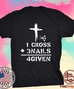 1 Cross 3 Nails Forgiven Christian Easter Day Tee Shirt