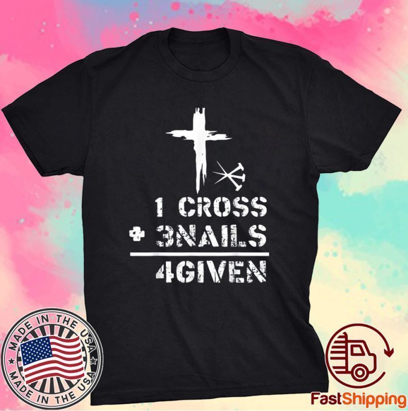 1 Cross 3 Nails Forgiven Christian Easter Day Tee Shirt