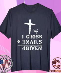 1 Cross 3 Nails Forgiven Christian Easter Day T-Shirt