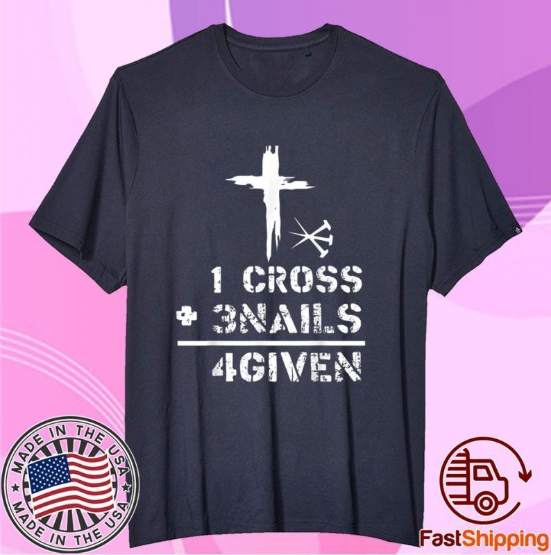 1 Cross 3 Nails Forgiven Christian Easter Day T-Shirt