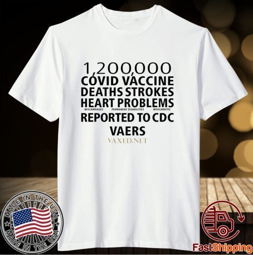 1200000 Covid Vaccine Deaths Strokes Heart Problems Reported To Cdc Vaers Shirt