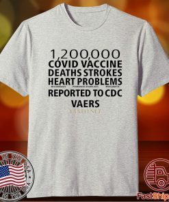 1200000 Covid Vaccine Deaths Strokes Heart Problems Reported To Cdc Vaers Shirt