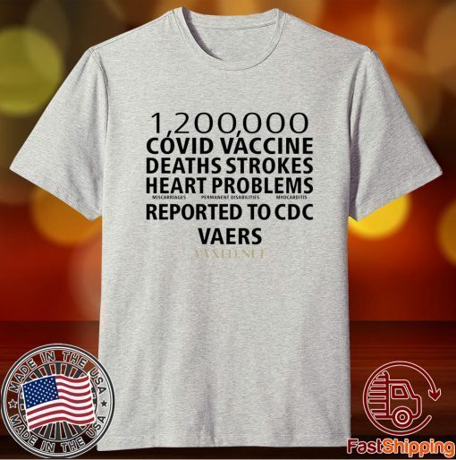 1200000 Covid Vaccine Deaths Strokes Heart Problems Reported To Cdc Vaers Shirt