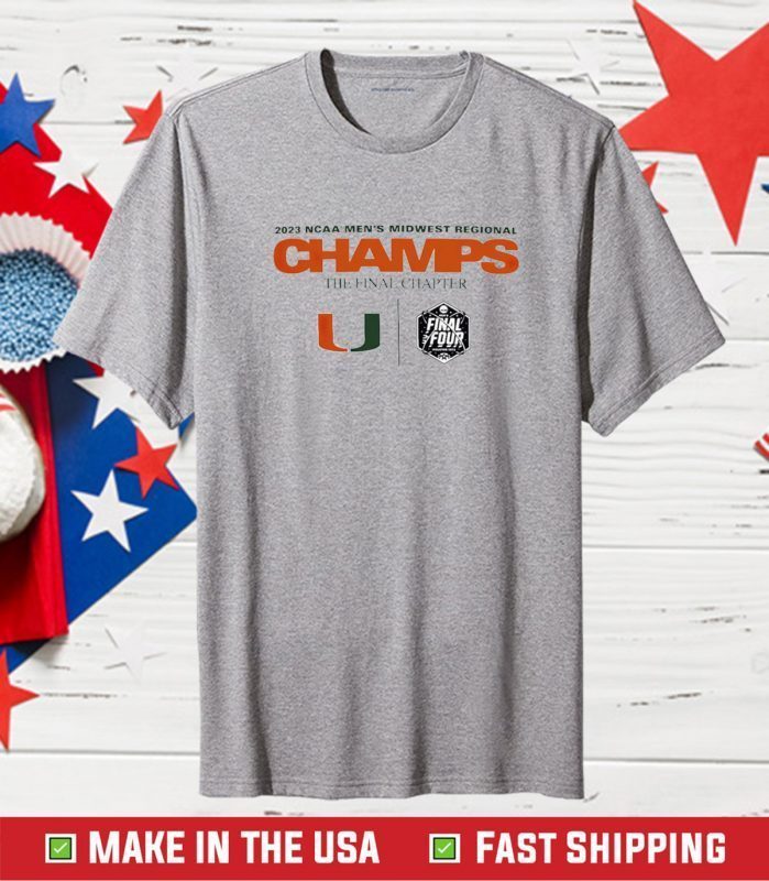 2023 NCAA Men's Basketball Midwest Regional The Final Chapter Champions Miami Hurricanes Tee Shirt