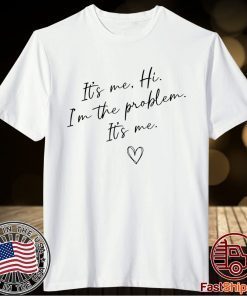 It's Me, Hi, I'm The Problem T-Shirt