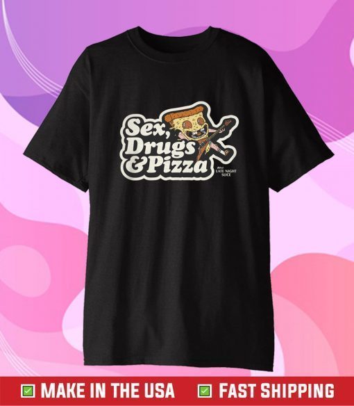 Sex,Drugs And Pizza Mikey's Late Night Slice Tee Shirt