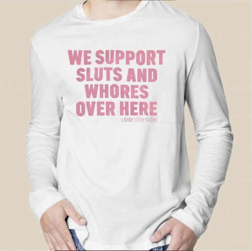 We Support Sluts And Whores Over Here Tee Shirt