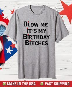 Wendeeluvz Blow Me It's My Birthday Bitches Tee Shirt