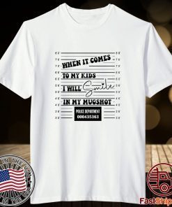 When It Comes To My Child I Will Smile In My Mugshot Tee Shirt