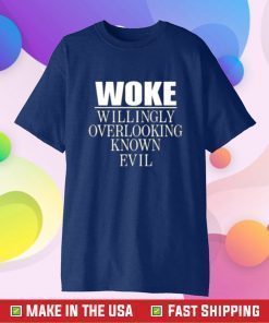 Woke Willingly Overlooking Known Evil Tee Shirt