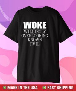 Woke Willingly Overlooking Known Evil Tee Shirt