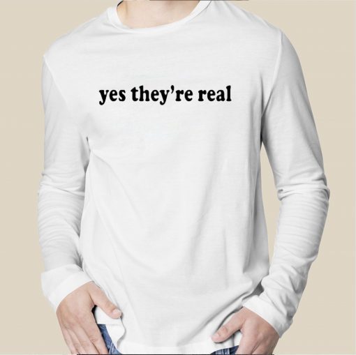 Yes They're Real Tee Shirt