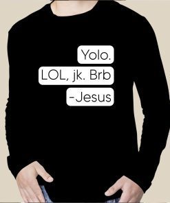 Yolo Lol Jk Brb Jesus Tee Shirt