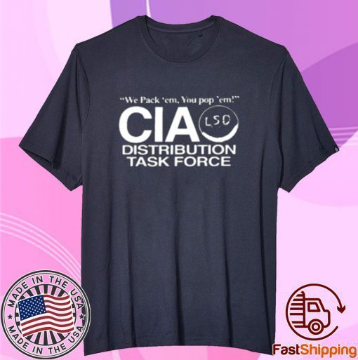 You Pack Em You Pop Em Cia Lsd Distribution Task Force Tee Shirt