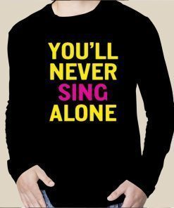 You'll Never Sing Alone Tee Shirt