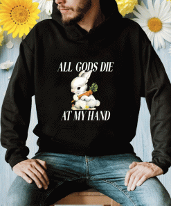 All Gods Die At My Hand T-Shirt