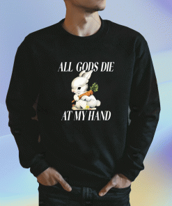 All Gods Die At My Hand T-Shirt