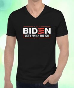 Biden Let's Finish The Job 2024 President Election US Shirts