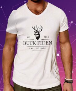 Buck Fiden Est 2024 I Will Not Comply Shirts