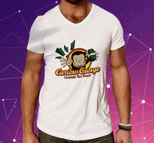 Cryingintheclub Curious George Commits Tax Fraud T-Shirt