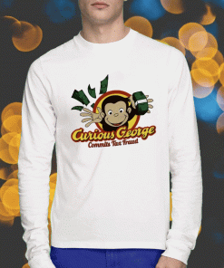 Cryingintheclub Curious George Commits Tax Fraud T-Shirt