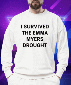 I Survived The Emma Myers Drought T-Shirt