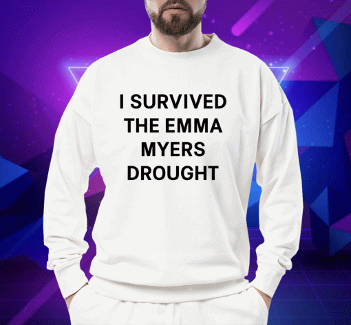 I Survived The Emma Myers Drought T-Shirt