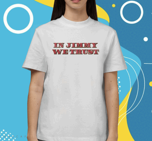 In Jimmy We Trust Shirt