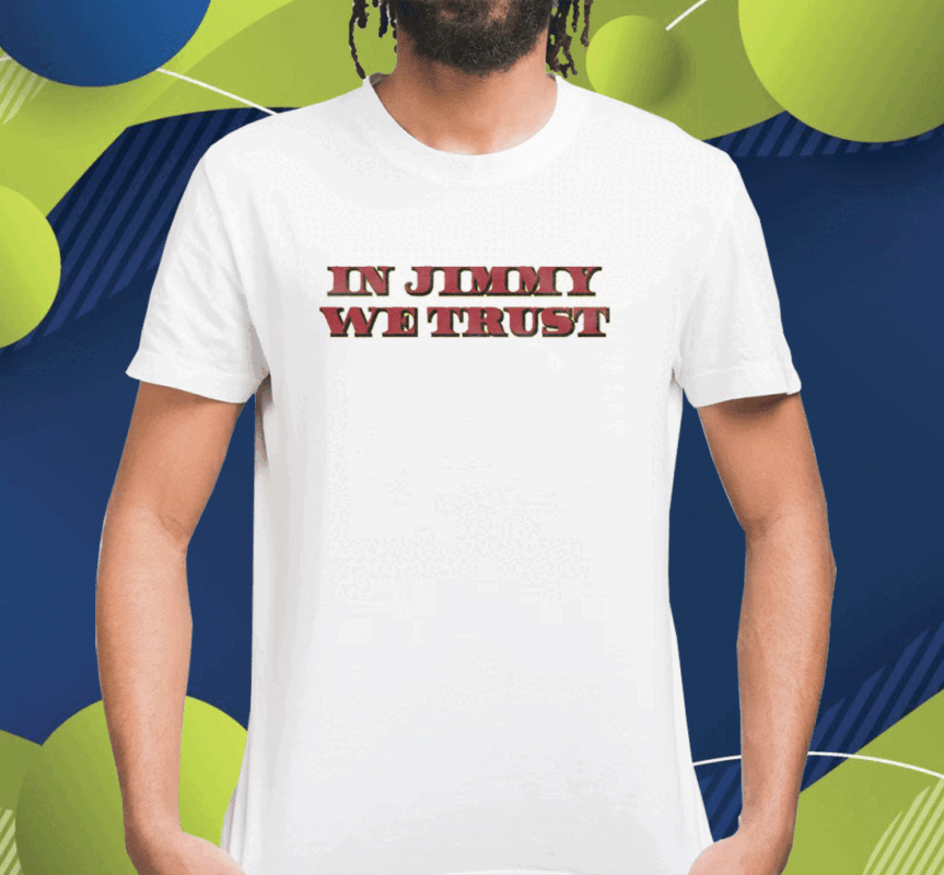 In Jimmy We Trust Shirt