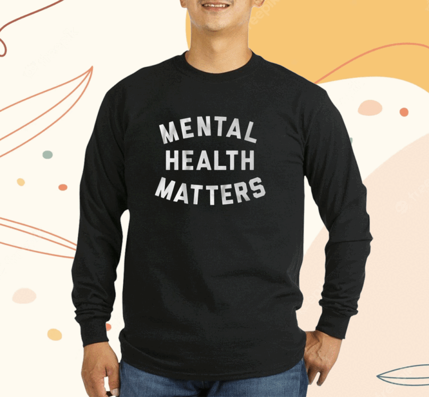 Mental Health Matters Text Shirts