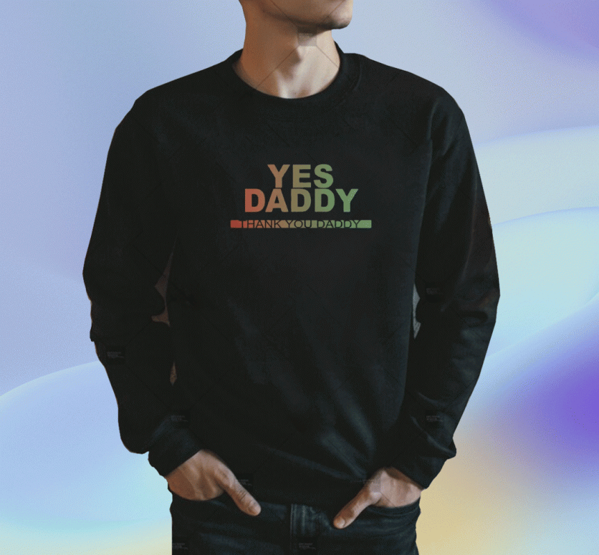 Yes Daddy Thank You Daddy 2023 Shirt