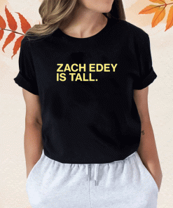 Zach Edey Is Tall Shirt