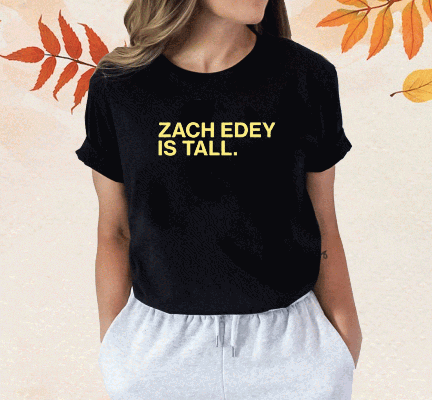 Zach Edey Is Tall Shirt