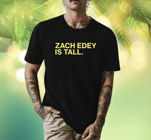 Zach Edey Is Tall Shirt