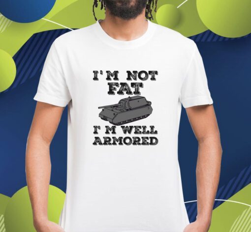 Sofilein I'm Not Fat I'm Well Armored Shirt