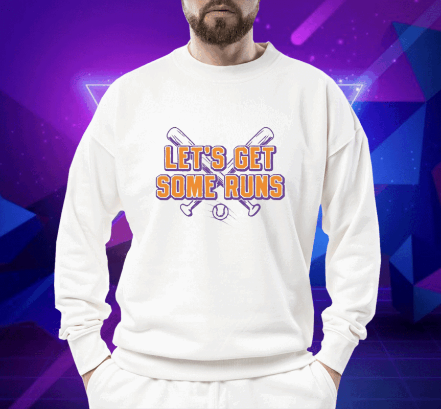 Let's Get Some Runs Shirt