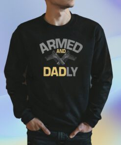 ARMED AND DADLY SHIRT