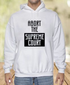 Abort The Supreme Court Shirt