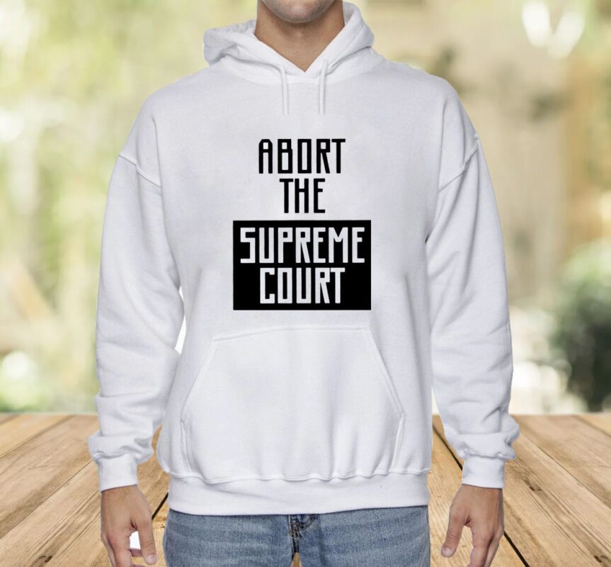 Abort The Supreme Court Shirt