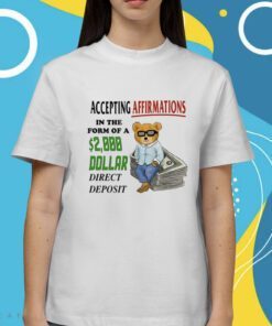 Accepting Affirmations In The Form Of A 2000 Dollar Direct Deposit Shirt