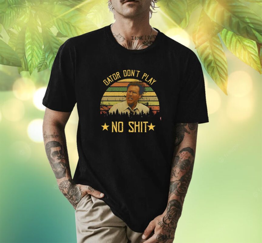 Allen Gamble Gator Don’t Play No Shit Funny Shirt