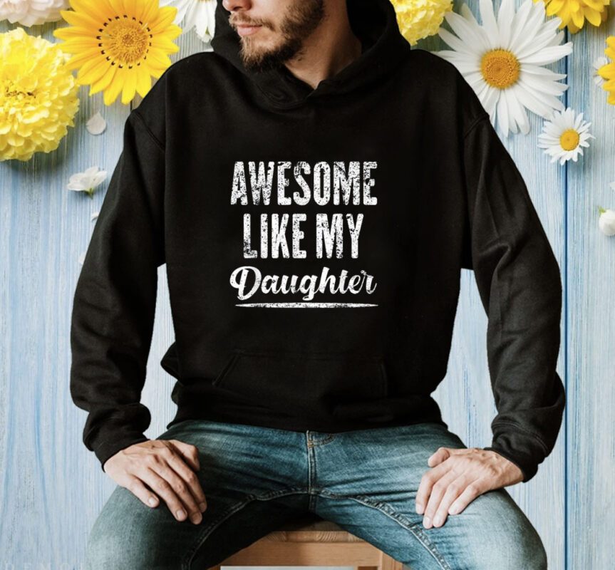 Awesome Like My Daughter Funny Father's Day T-Shirt