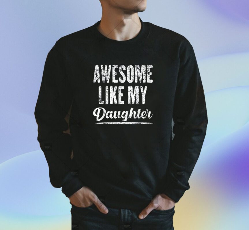 Awesome Like My Daughter Funny Father's Day T-Shirt