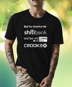 Bad For America Shitibank We're Felons Crooks Shirt