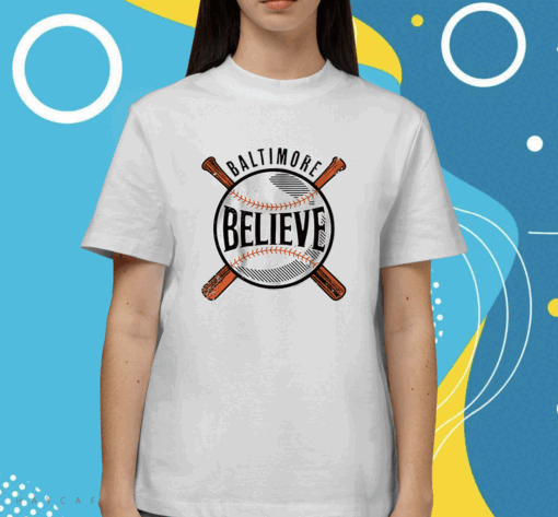 Believe Baltimore Baltimore Baseball Shirt