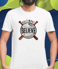 Believe Baltimore Baltimore Baseball Shirt