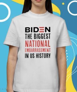 Biden The Biggest National Embarrassment in US History Shirt