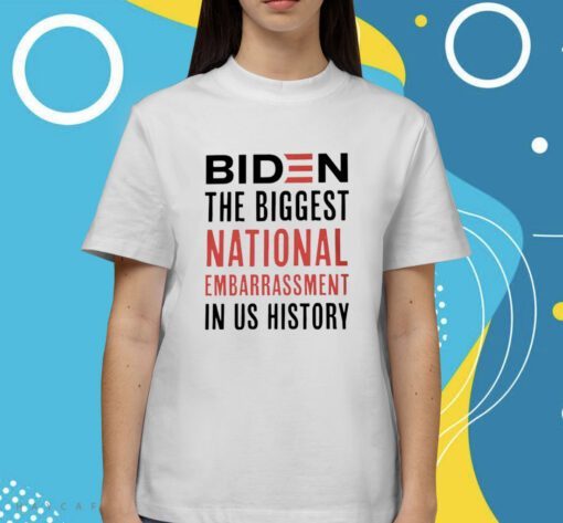 Biden The Biggest National Embarrassment in US History Shirt