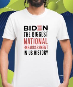 Biden The Biggest National Embarrassment in US History Shirt